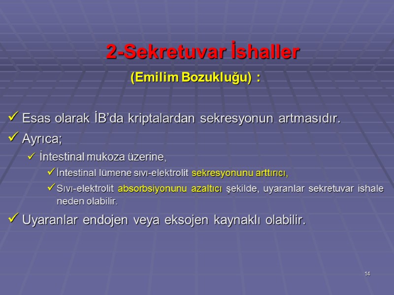 2-Sekretuvar İshaller  (Emilim Bozukluğu) :  Esas olarak İB’da kriptalardan sekresyonun artmasıdır. Ayrıca;